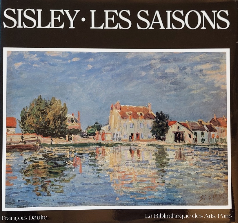 Sisley. Les Saisons, La Bibliothèque des Arts, Paris, Lausanne, 1992